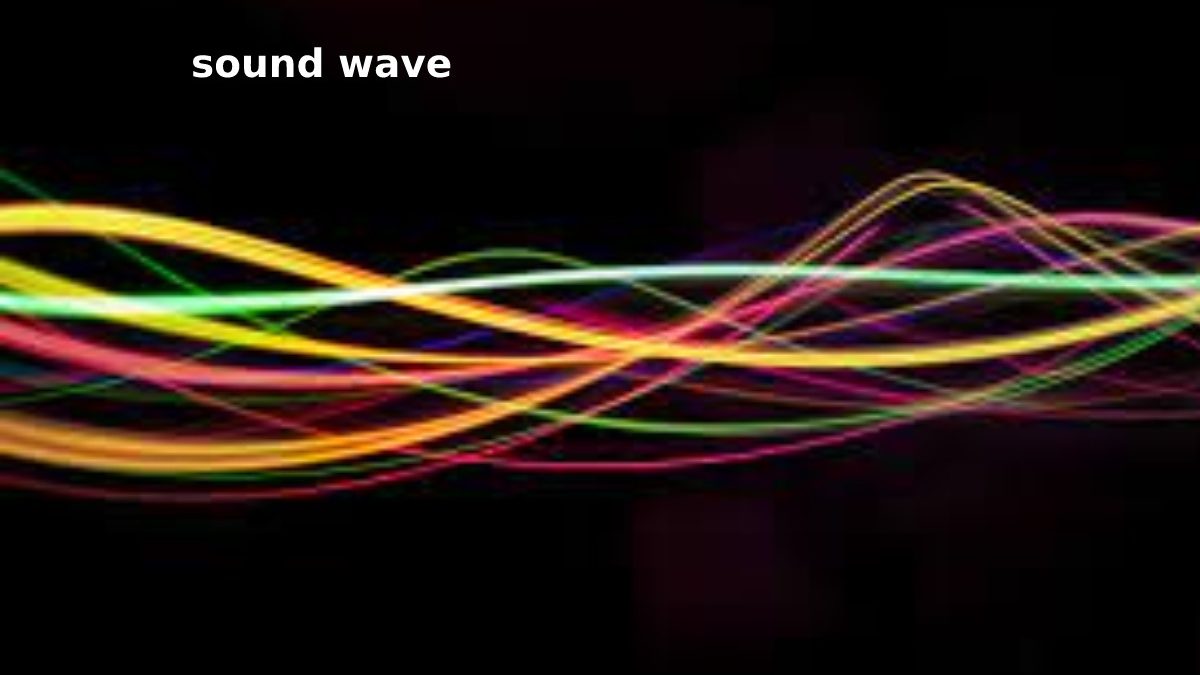 Sound Wave – What Is Sound Wave, How Is Sound Produced.
