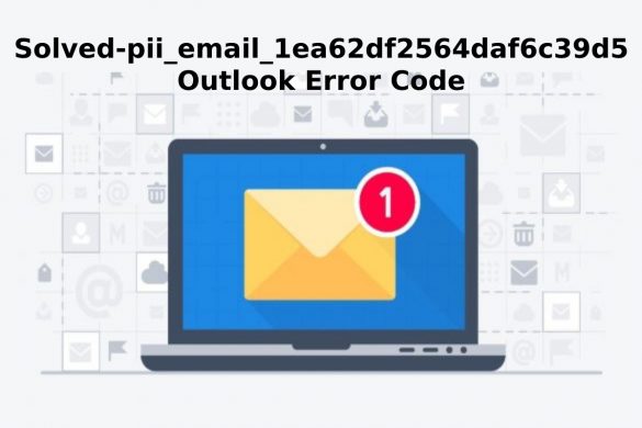 Solved-pii_email_1ea62df2564daf6c39d5 Outlook Error Code