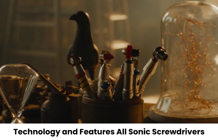 Technology and Features All Sonic Screwdrivers