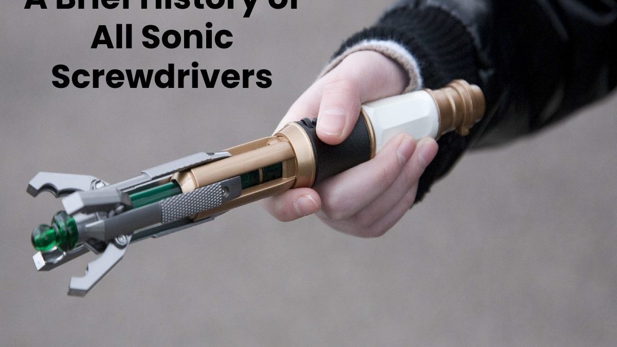A Brief History of All Sonic Screwdrivers