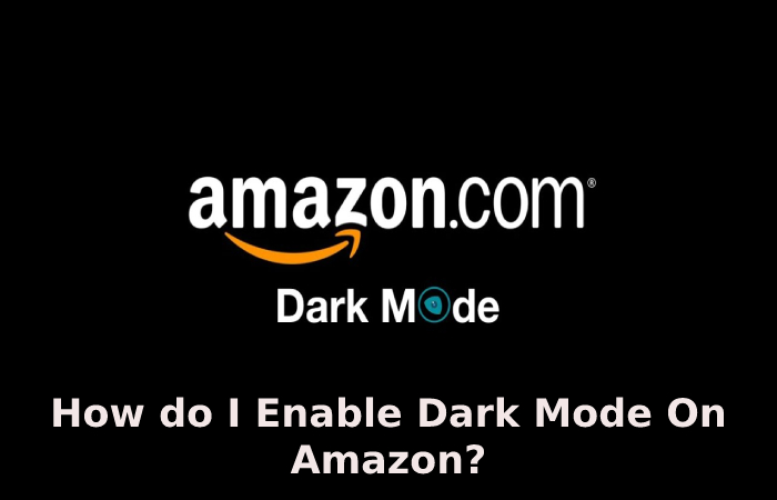 How do I Enable Dark Mode On Amazon?