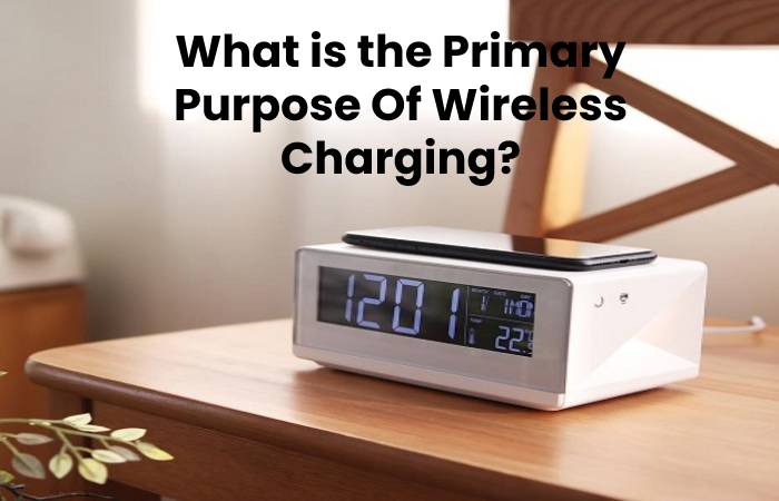 What is the Primary Purpose Of Wireless Charging_