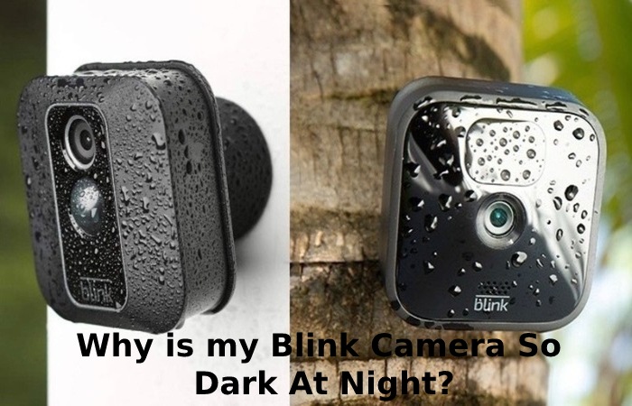 Why is my Blink Camera So Dark At Night?