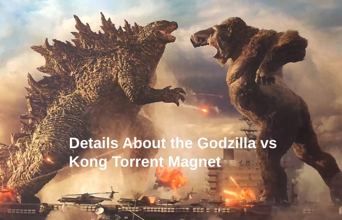 Details About the Godzilla vs Kong Torrent Magnet