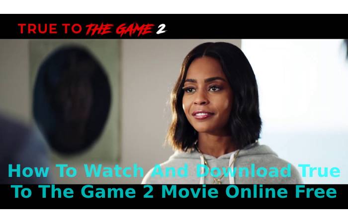 How To Watch And Download True To The Game 2 Movie Online Free