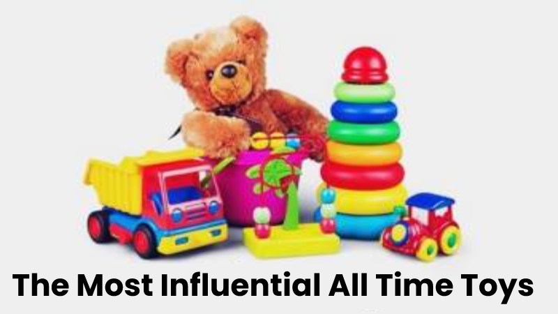 The Most Influential All Time Toys