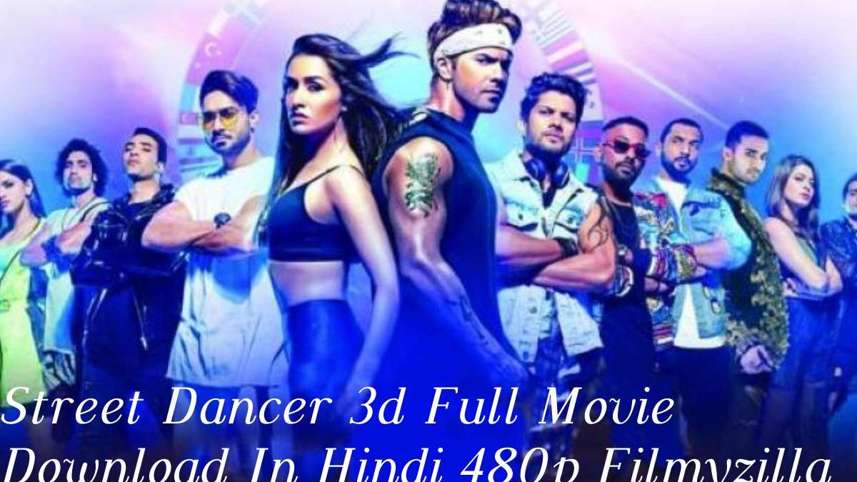 Watch Street Dancer 3d Full Movie Download In Hindi 480p Filmyzilla
