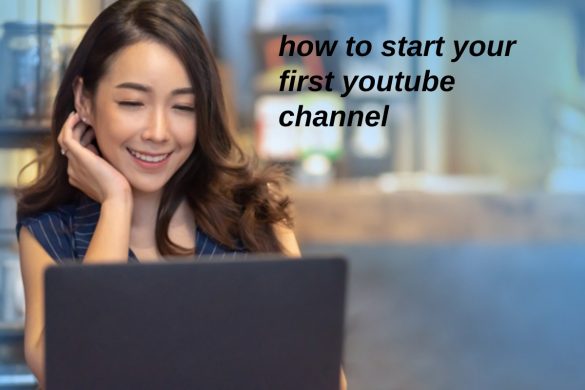 how to start your first youtube channel