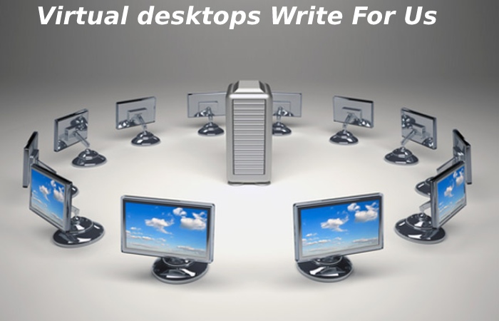 Virtual Desktops Write For Us