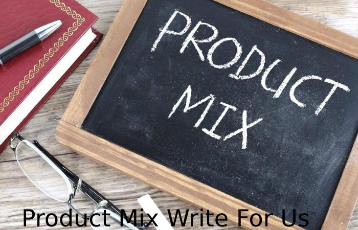 Product Mix Write For Us