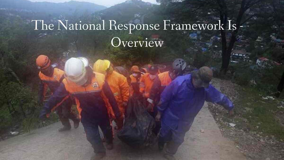 The National Response Framework Is – Overview