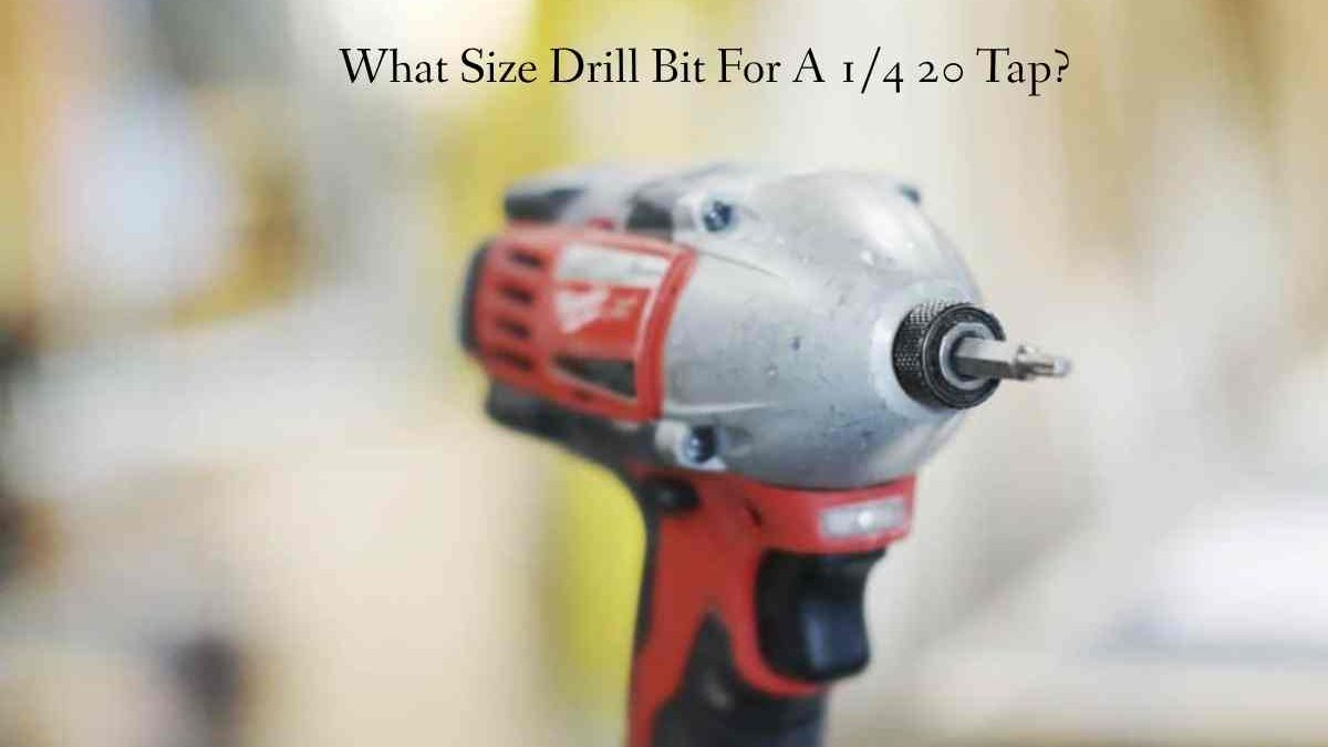 What Size Drill Bit For A 1/4 20 Tap?