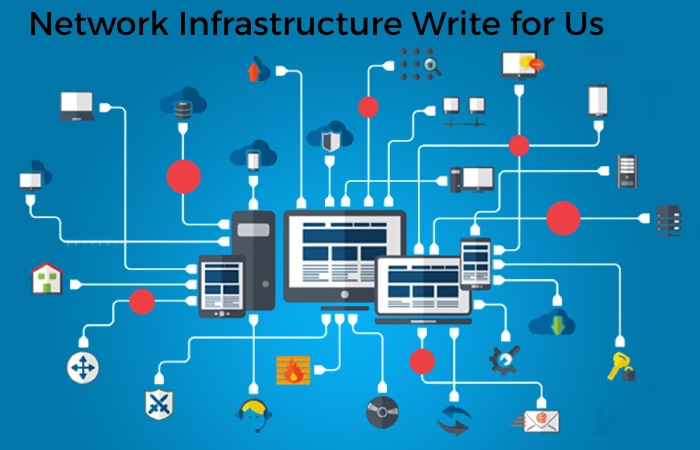 Network Infrastructure Write for Us