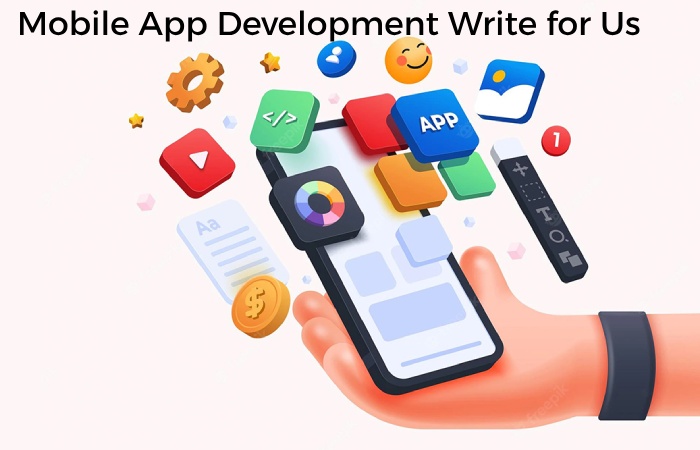 Mobile App Development Write for Us 