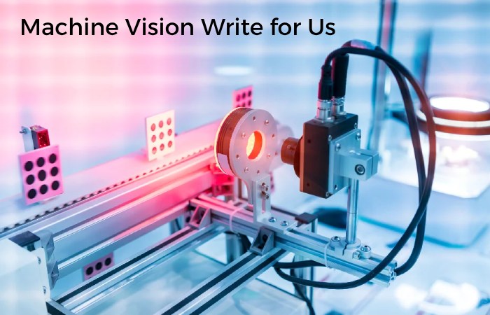 Machine Vision Write for Us