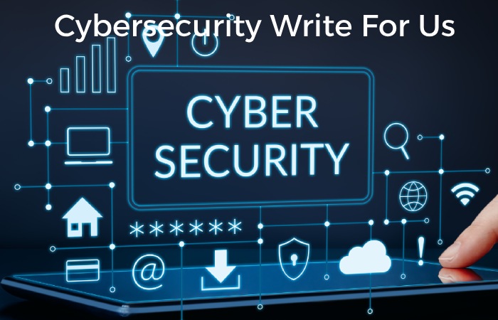 Cybersecurity Write For Us