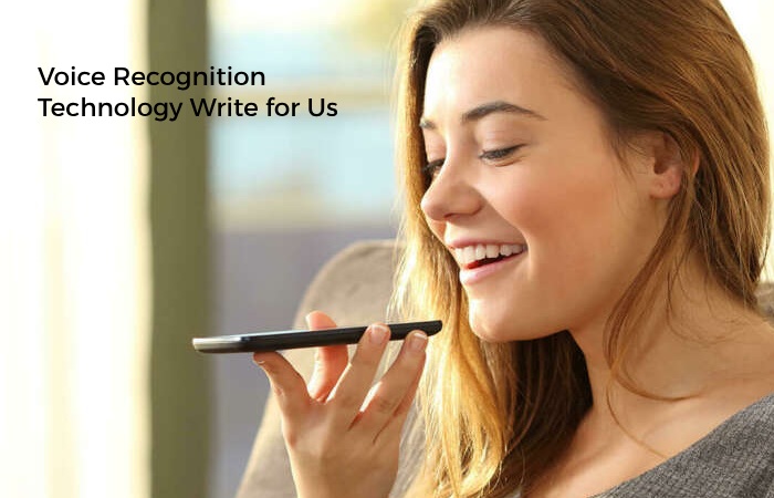 Voice Recognition Technology Write for Us