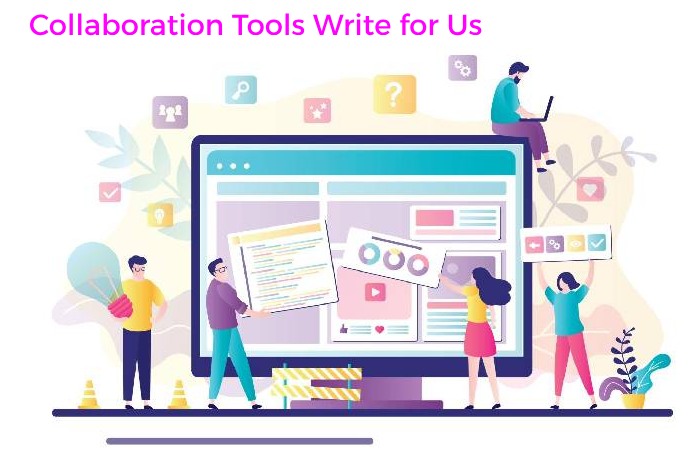 Collaboration Tools Write for Us 