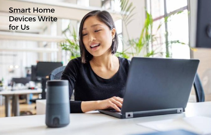 Smart Home Devices Write for Us