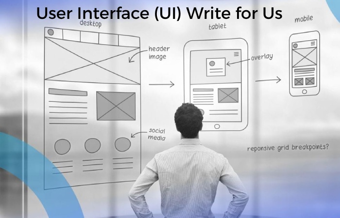 User Interface (UI) Write for Us