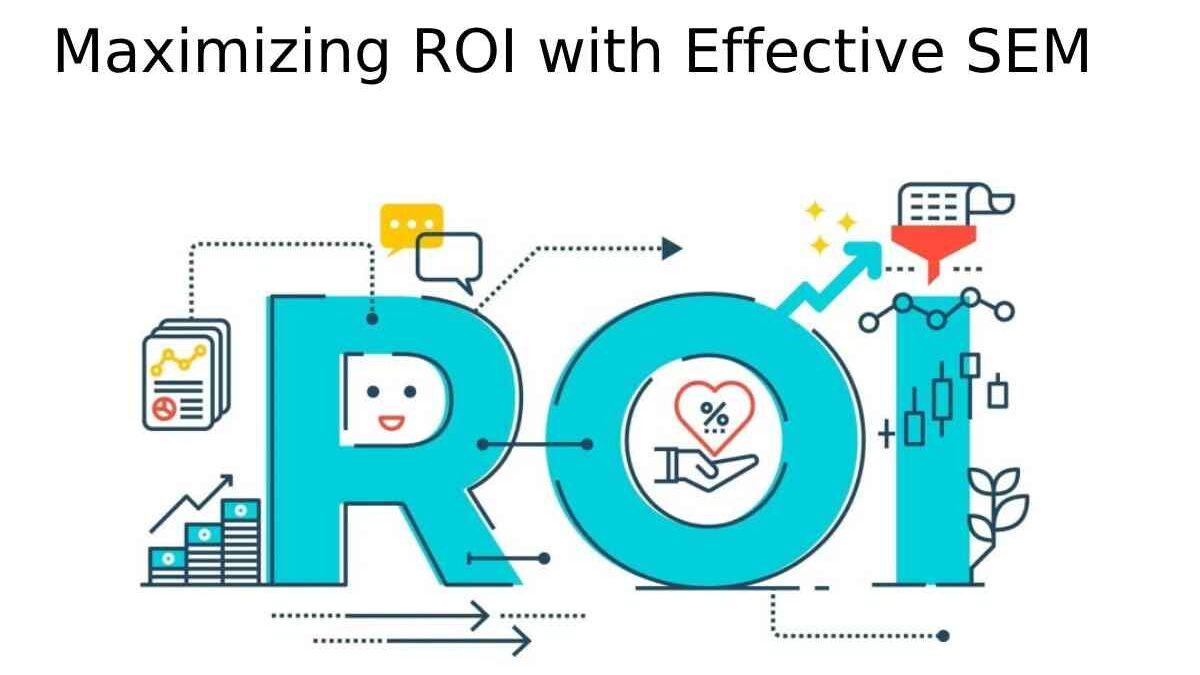 Maximizing ROI with Effective SEM Techniques