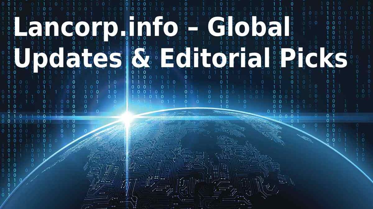 Lancorp.info – Global Updates & Editorial Picks: Platform Overview